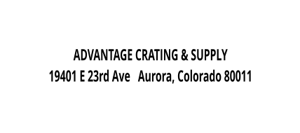 ADVANTAGE CRATING & SUPPLY 19401 E 23rd Ave   Aurora, Colorado 80011